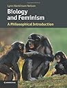 Biology and Feminism by Lynn Hankinson Nelson