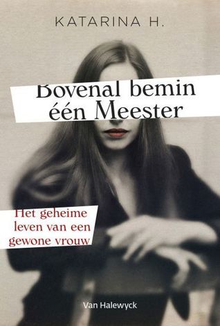 Bovenal bemin één Meester. Het geheime leven van een gewone vrouw (Paperback)