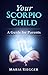 Your Scorpio Child by Maria Riegger Your Scorpio Child by Maria Riegger