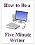How to Be a Five Minute Wri...