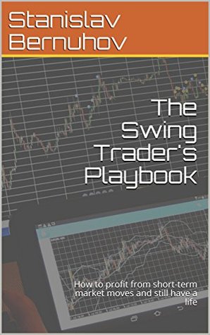 The Swing Trader's Playbook: How to profit from short-term market moves and still have a life
