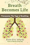 Breath Becomes Life: Pranayama - The Yoga of Breathing Breath Becomes Life: Pranayama - The Yoga of Breathing