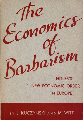 The Economics of Barbarism: Hitler's New Economic Order in Europe