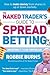 The Naked Trader's Guide to Spread Betting: How to make money from shares in up or down markets