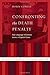 Confronting the Death Penalty by Robin Conley Riner