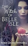 The Witch of Belle Isle by Annie Louise Twitchell