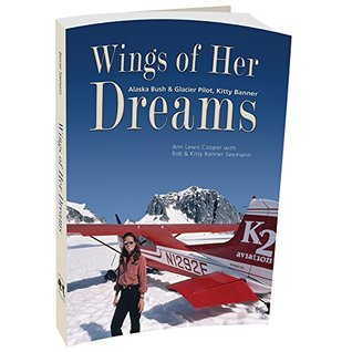Wings of Her Dreams: Alaska Bush & Glacier Pilot, Kitty Banner (Paperback)