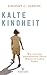 Kalte Kindheit: Wie wir trotz unemotionaler Eltern Wärme im Leben finden (German Edition)
