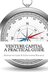 Venture Capital: A Practical Guide to Fund Formation and Management