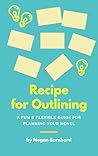 Recipe for Outlining: A Fun & Flexible Guide for Planning your Novel (Write Your Novel #1) Recipe for Outlining: A Fun & Flexible Guide for Planning your Novel (Write Your Novel #1)