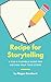 Recipe for Storytelling: A Fun & Inspiring Step-by-Step Guide for Writing Your True Story