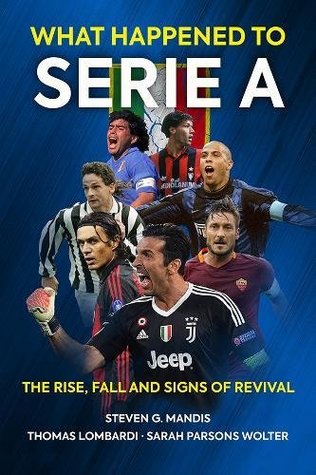 What Happened to Serie A: The Rise, Fall and Signs of Revival (Paperback)