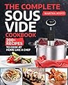 The Complete Sous Vide Cookbook: 200+ Recipes to Cook at Home Like a Chef The Complete Sous Vide Cookbook: 200+ Recipes to Cook at Home Like a Chef