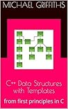 C++ Data Structures with Templates: from first principles in C