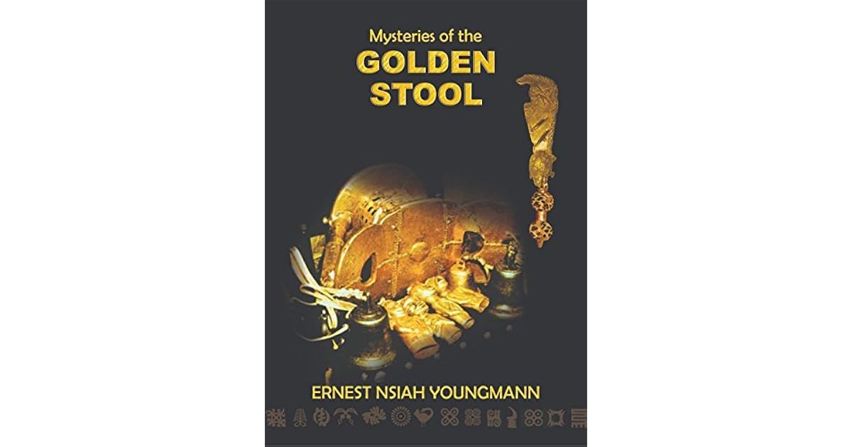 Mysteries of the GOLDEN STOOL SIKA DWA by ERNEST NSIAH YOUNGMANN