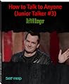 How to Talk to Anyone (Junior Talker #3)