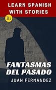 Learn Spanish With Stories (B1): Fantasmas del Pasado - Spanish Intermediate (Spanish Edition)