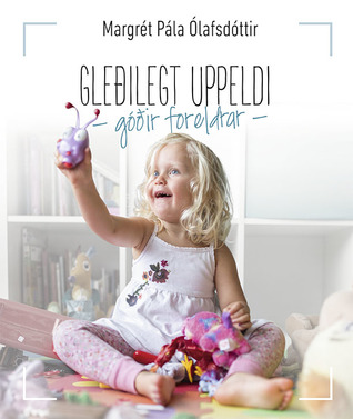 Gleðilegt uppeldi: góðir foreldrar
