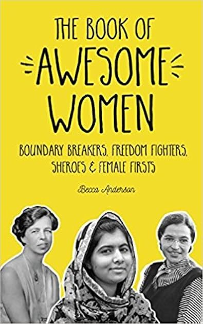The Book of Awesome Women: Boundary Breakers, Freedom Fighters, Sheroes and Female Firsts (Teenage Girl Gift Ages 13-17) (Awesome Books)