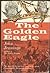 The Golden Eagle: A Novel Based On The Fabulous Life and Times of the Great Conquistador Hernando De Soto 1500-1542