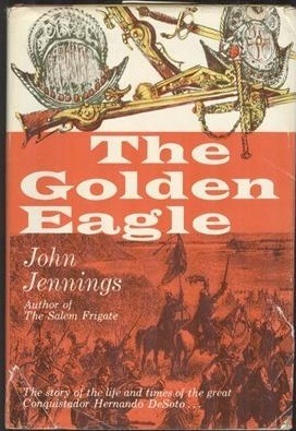 The Golden Eagle: A Novel Based On The Fabulous Life and Times of the Great Conquistador Hernando De Soto 1500-1542 (Hardcover)