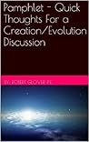 Pamphlet - Quick Thoughts For a Creation/Evolution Discussion Pamphlet - Quick Thoughts For a Creation/Evolution Discussion