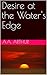Desire at the Water's Edge by A.A. Arthur