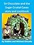 Sir Chocolate and the Sugar Crystal Caves Story and Cookbook