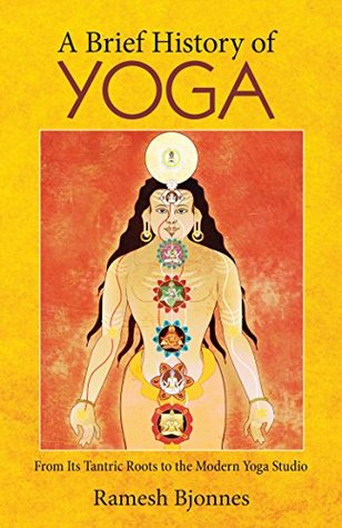 A Brief History of Yoga: From Its Tantric Roots to the Modern Yoga Studio (Kindle Edition)