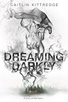 Dreaming Darkly by Caitlin Kittredge