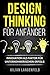 Design Thinking für Anfänger: Innovation als Faktor für unternehmerischen Erfolg (German Edition)
