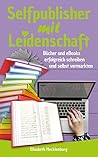 Selfpublisher mit Leidenschaft by Elisabeth Mecklenburg