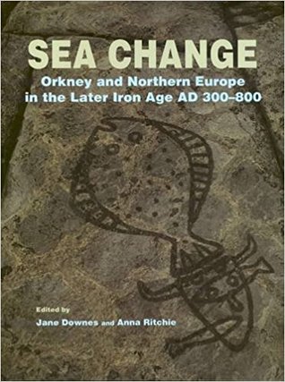 Sea Change: Orkney and Northern Europe in the later Iron Age AD 300 - 800