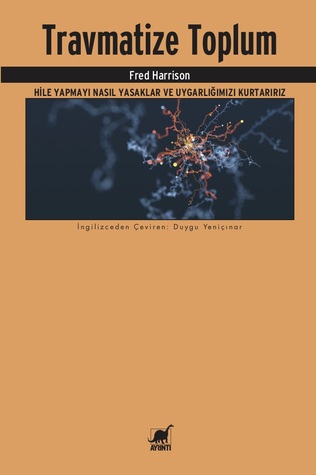 Travmatize Toplum | Hile Yapmayı Nasıl Yasaklar ve Uygarlığımızı Kurtarırız (Paperback)