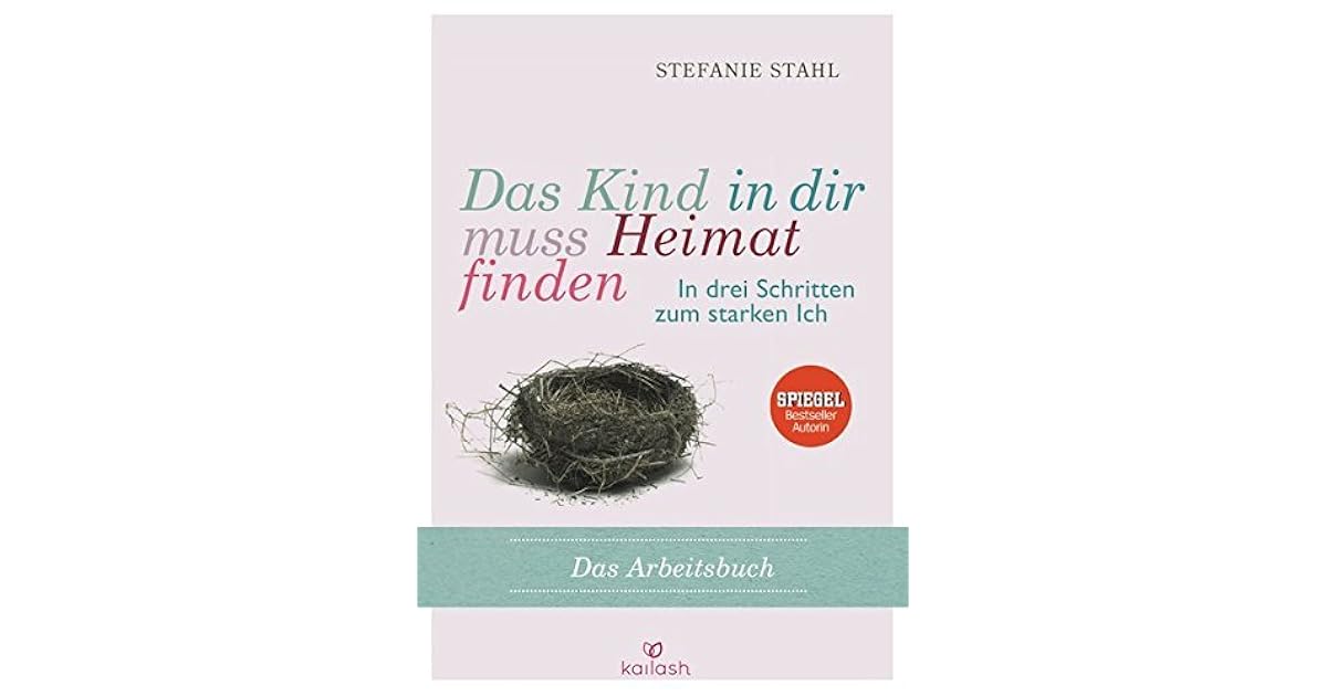 Das Kind In Dir Muss Heimat Finden Arbeitsbuch Das Kind in dir muss Heimat finden: In drei Schritten zum starken Ich