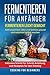 Fermentieren für Anfänger by Cooking For Beginners