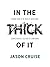 In the Thick of It: Raising Sons to Be Men of Unyielding Conviction in a Culture of Confusion
