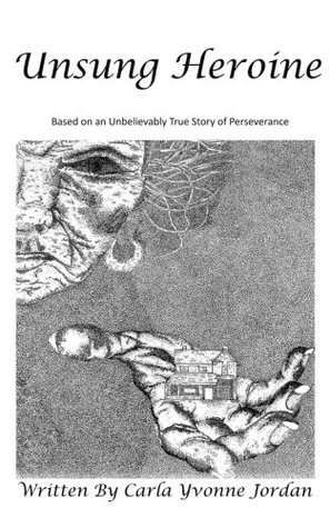 Unsung Heroine: Based on an Unbelievably True Story of Perseverance