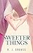 Sweeter Things