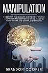 Manipulation: The Complete Psychologist’s Guide to Highly Effective Manipulation and Deception Techniques – Influence People with NLP, Mind Control and ... PSYCHOLOGY,SEDUCTION,PUA,BRAINWASHING)
