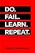Do. Fail. Learn. Repeat.: T...
