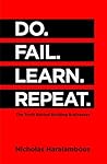 Do. Fail. Learn. Repeat.: The Truth Behind Building Businesses Do. Fail. Learn. Repeat.: The Truth Behind Building Businesses