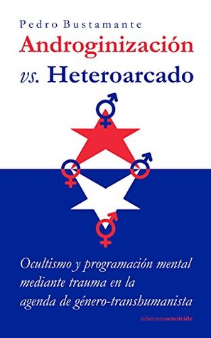 Androginizacion vs. Heteroarcado: Ocultismo y programacion mental mediante trauma en la agenda de genero-transhumanista (Spanish Edition)