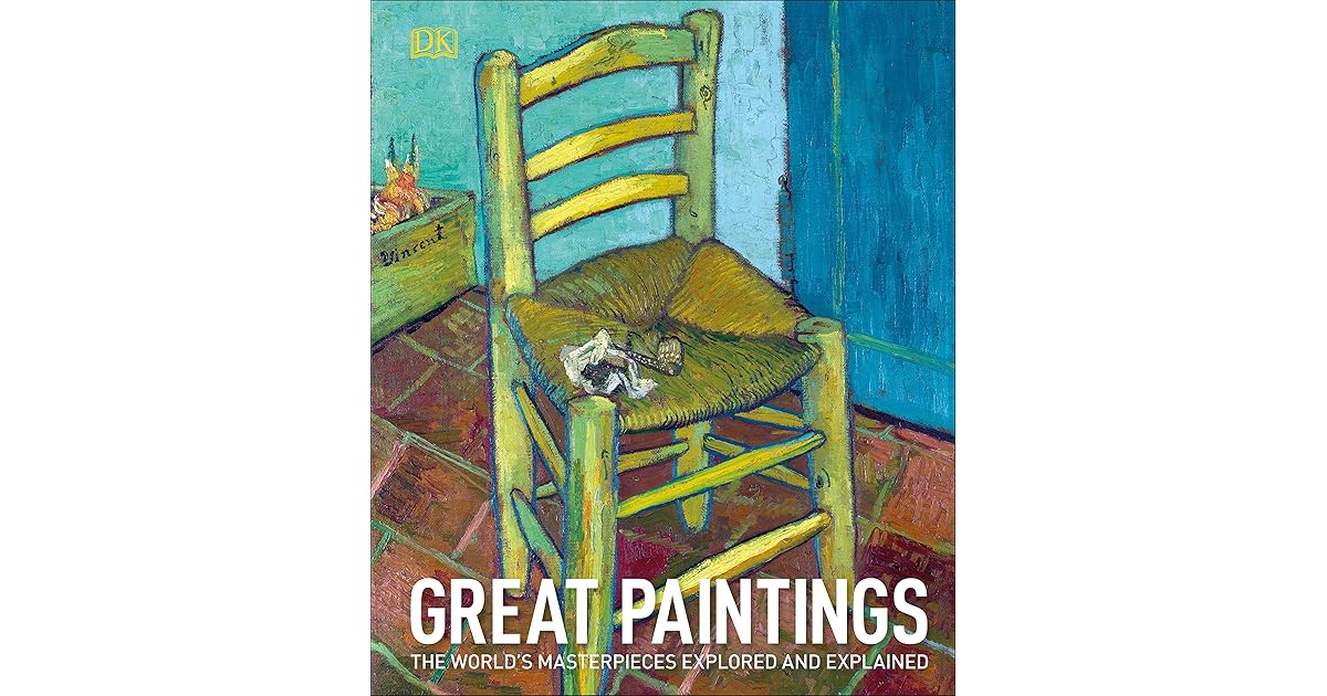 Great Paintings The World's Masterpieces Explored and Explained by D.K