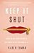 Keep It Shut: What to Say, ...