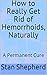 How to Really Get Rid of Hemorrhoids, Naturally by Stan Shepherd