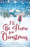 I'll Be Home For Christmas: A heartwarming feel good romance from celebrity Abbey Clancy full of laugh out loud winter cheer!