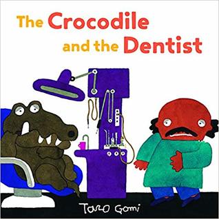 The Crocodile and the Dentist: (Illustrated Book for Children and Adults, Humor, Coping with Anxiety) (Taro Gomi by Chronicle Books)