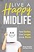 Live A Happy Midlife: Feel ...