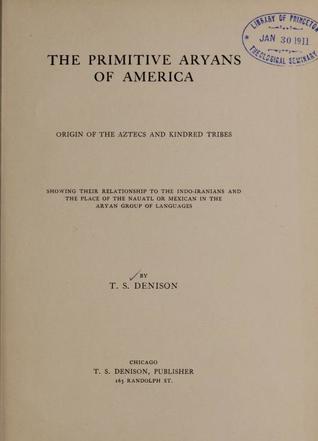 The Primitive Aryans of America: Origin of the Aztecs and Kindred Tribes, Showing Their Relationship to the Indo-Iranians and the Place of the Nauatl or Mexican in the Aryan Group of Languages (Hardcover)